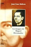 La imagen de Miguel Hernández: (Iluminando nuevas facetas): 34 (Biblioteca nuestro mundo Logos)
