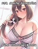 Sexy Anime Girls Coloring Book: Naughty Coloring Book For Adults