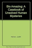 Bio Amazing: A Casebook of Unsolved Human Mysteries 0788160168 Book Cover