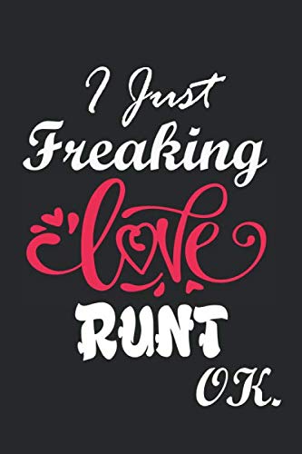 I Just Freaking Love Runt Ok Notebook:: 100 Blank Lined Pages - (6 x 9) Journal With Funny Runt Cute Gift Idea For Runt Lover