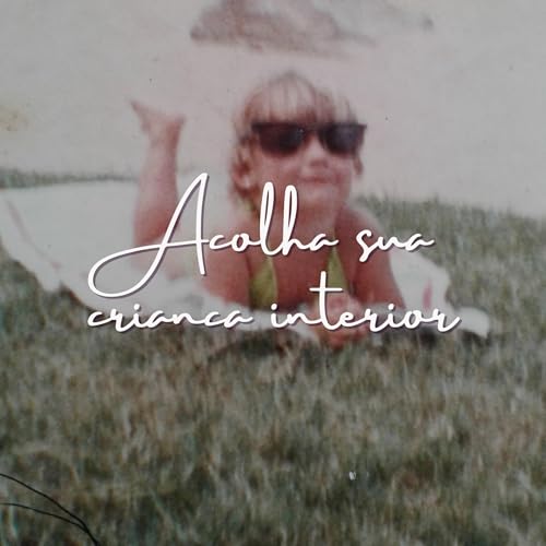 Acolha sua crian&ccedil;a interior - PAUSA PARA RELAXAR #004