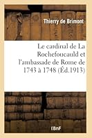 Le Cardinal de La Rochefoucauld Et L'Ambassade de Rome de 1743 a 1748 2013481209 Book Cover