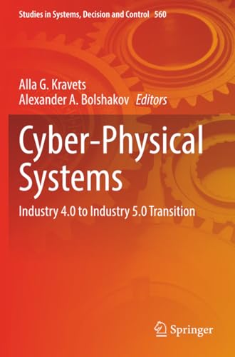 Cyber-Physical Systems: Industry 4.0 to Industry 5.0 Transition (Studies in Systems, Decision and Control)