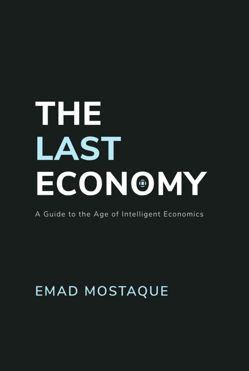 The Last Economy: A Guide to the Age of Intelligent Economics