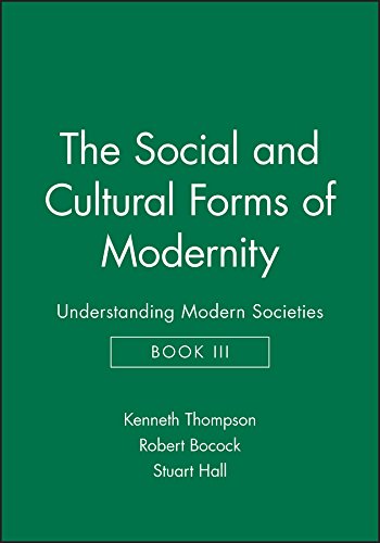 The Social and Cultural Forms of Modernity: Understanding Modern Societies, Book III