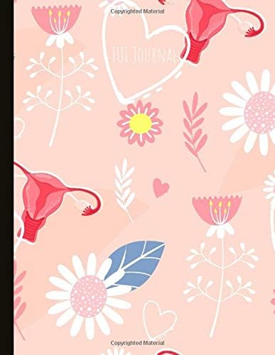 IUI Journal: Everything You Need For Trying To Conceive! In-depth IUI Tracking Journal, Track Cycles, Hormones, Medications, Supplements, Basal ... Appointments, Blood Tests,Beautiful Quotes!
