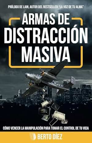 Armas de distracción masiva: Cómo vencer la manipulación para tomar el control de tu vida.