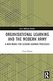  Organisational Learning and the Modern Army: A New Model for Lessons-Learned Processes (Cass Military Studies)