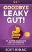 Leaky Gut: Goodbye - Leaky Gut! The Ultimate Solution For: Leaky Gut Syndrome. Digestion, Candida, IBS (Diverticulitis, Diverticulosis, Irritable Bowel ... Disease, Rheumatoid Arthritis Book 1)