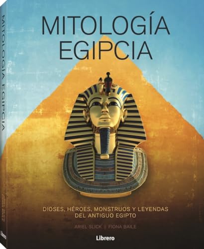 Mitología Egipcia: Dioses, héroes, monstruos y leyendas del antiguo egipto (SIN COLECCION)