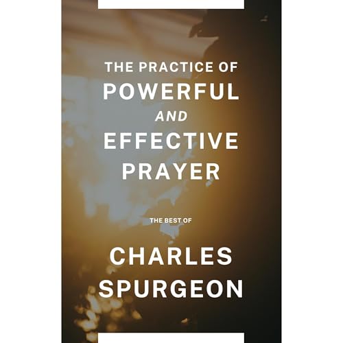 The Practice of Powerful and Effective Prayer Audiolibro Por Charles Spurgeon arte de portada