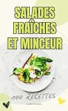  Salades fraîche et Minceur: Des idées de salades fraîches, équilibrées et faibles en calories pour retrouver la ligne sans frustration – Idéal pour régime, rééquilibrage alimentaire et détox