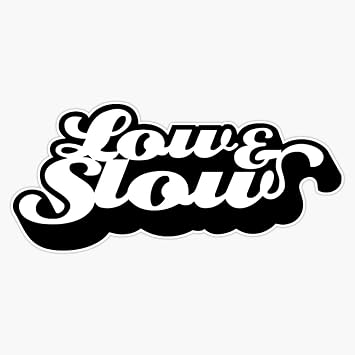 Low and Slow Sticker Vinyl Bumper Sticker 6 Mil Thick - Size 5"