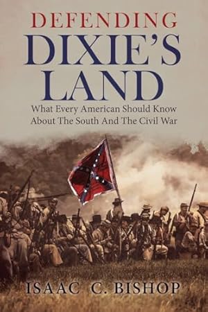Defending Dixie's Land: What Every American Should Know about the South and the Civil War