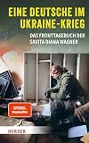 Eine Deutsche im Ukraine-Krieg: Das Fronttagebuch der Savita Diana Wagner