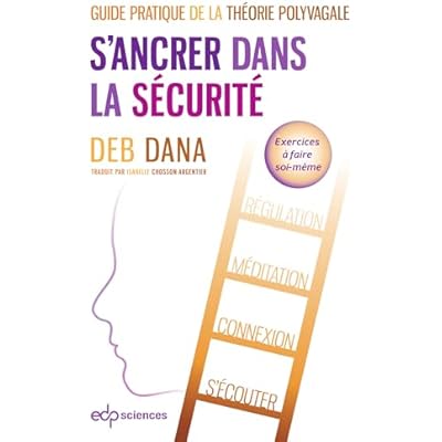 S'ancrer dans la s&eacute;curit&eacute;: Guide pratique de la th&eacute;orie polyvagale
