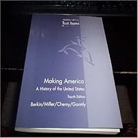 T E S T I T E M S: "Making America: A History of of the United States" (Berkin; Miller; Cherny; Gormly 4th Edition) 0618624422 Book Cover