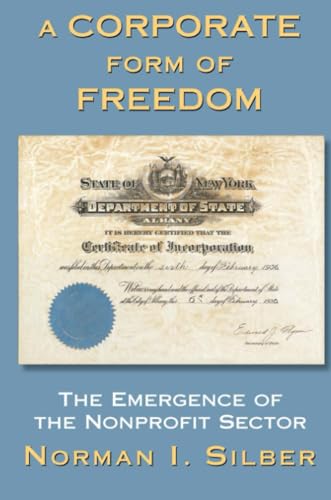 A Corporate Form of Freedom: The Emergence of the Modern Nonprofit Sector