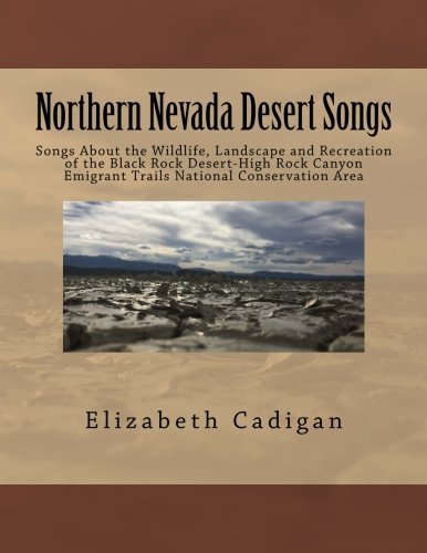 Northern Nevada Desert Songs: Songs About the Wildlife, Landscape and Recreation of the Black Rock Desert-High Rock Canyon Emigrant Trails National Conservation Area