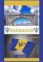 BARBADOS REISEFÜHRER 2025: Entdecken Sie die besten Reiseziele, versteckten Schätze und traditionellen Erlebnisse von Barbados (German Edition) B0F632LLL5 Book Cover