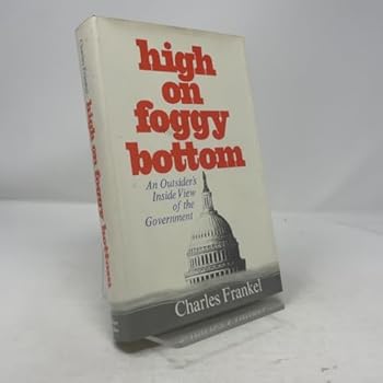 Hardcover High on Foggy Bottom; an Outsider's Inside View of the Government Book