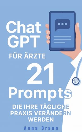 ChatGPT für Ärzte: 21 Prompts, die Ihre tägliche Praxis verändern werden (German Edition)