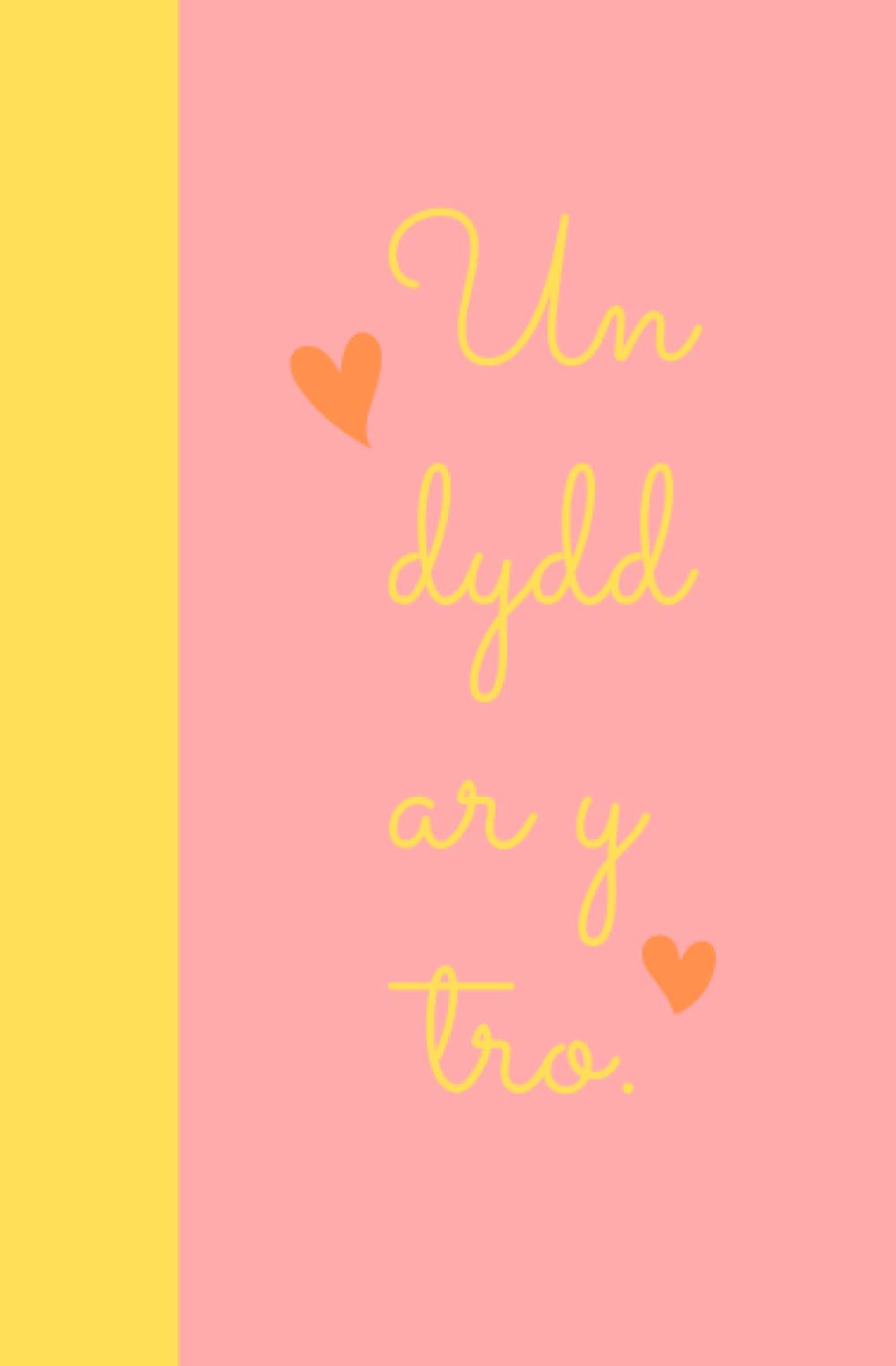 Un Dydd Ar Y Tro Welsh Notebook- Yellow and Pink: Cute and Contemporary Design Welsh Notebook
