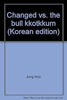 Changed vs. the bull kkotkkum (Korean edition) 8989896622 Book Cover