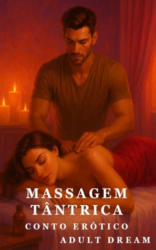 Massagem Tântrica - Conto Erótico (Explícito) (Adult Dream)