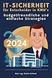 IT-Sicherheit für Entscheider in KMU‘s: budgetfreundliche und einfache Strategien und Lösungen