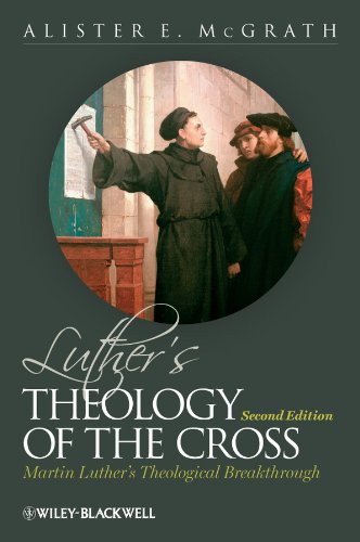 Luther's Theology of the Cross: Martin Luther's Theological Breakthrough (English Edition)