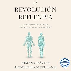 La revoluci&oacute;n reflexiva Audiolibro Por Ximena D&aacute;vila, Humberto Maturana arte de portada