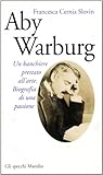  Aby Warburg. Un banchiere prestato all\'arte