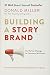 Building a StoryBrand: Clarify Your Message So Customers Will Listen
