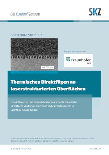 Thermisches Direktfügen an laserstrukturierten Oberflächen: Entwicklung von Prozessabläufen für das schnelle thermische Direktfügen von ... (SKZ – Forschung und Entwicklung)