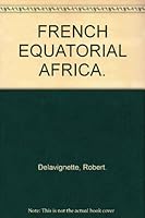 FRENCH EQUATORIAL AFRICA. B001GR10PK Book Cover