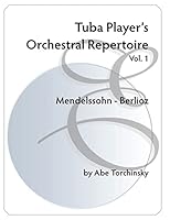 Tuba Player's Orchestral Repertoire: Vol. 1 Mendelssohn - Berlioz 1514133776 Book Cover