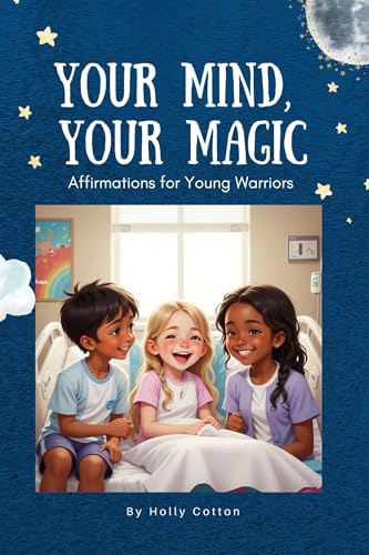  Your Mind, Your Magic. Affirmation Anthems for Young Warriors. (Holly Cotton Books) (English Edition)