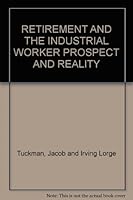 RETIREMENT AND THE INDUSTRIAL WORKER PROSPECT AND REALITY B004VJHC1Q Book Cover