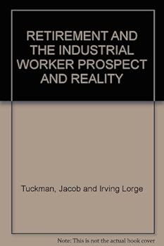 Hardcover RETIREMENT AND THE INDUSTRIAL WORKER PROSPECT AND REALITY Book