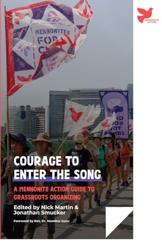 Courage to Enter the Song: A Mennonite Action Guide to Grassroots Organizing (Institute of Mennonite Studies)