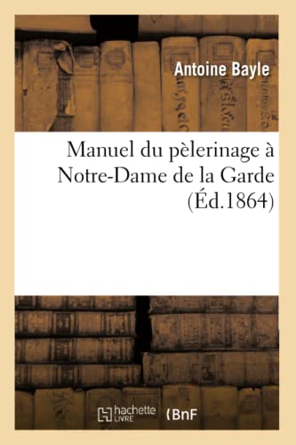 Manuel du pèlerinage à Notre-Dame de la Garde (Religion) (French Edition)