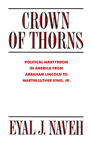 Crown of Thorns: Political Martyrdom in America From Abraham Lincoln to Martin Luther King, Jr.