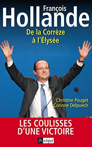 Télécharger Francois Hollande - De la Corrèze à l'Elysée (Politique, idée, société) Francais PDF
