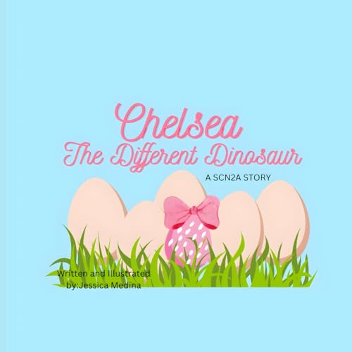 Chelsea The Different Dinosaur: A SCN2A Story