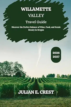 Willamette Valley Travel Guide 2026–2027: Discover the Perfect Balance of Wine, Food, and Scenic Beauty in Oregon