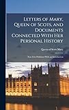 queen mary university of london ranking  Letters of Mary, Queen of Scots, and Documents Connected With her Personal History: Now First Published With an Introduction