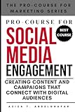 Pro-Course For Social Media Engagement: Creating Content and Campaigns that Connect with Digital Audiences (The Pro-Course for Marketing Series (TPCFMS))