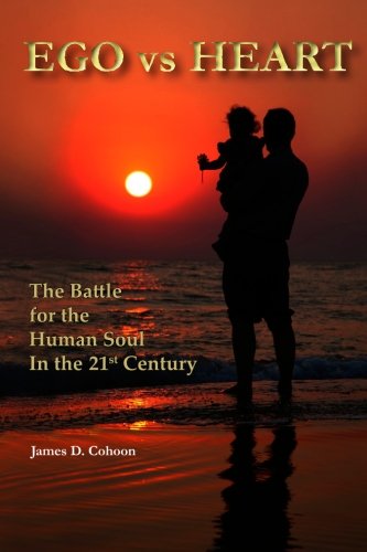 Ego vs Heart: The Battle For The Human Soul In The 21st Century
