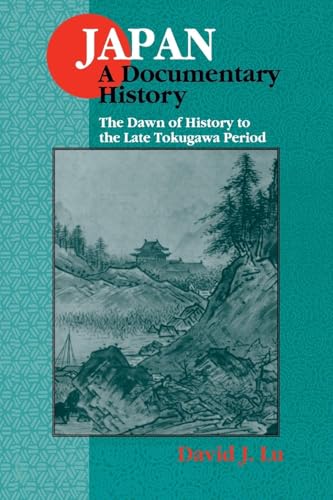 Japan: A Documentary History: v. 1: The Dawn of History to the Late Eighteenth Century